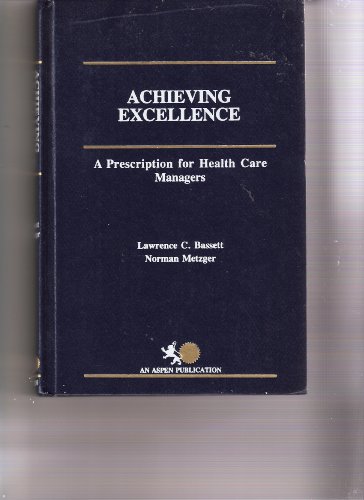 Imagen de archivo de Achieving Excellence: A Prescription for Health Care Managers a la venta por Half Price Books Inc.