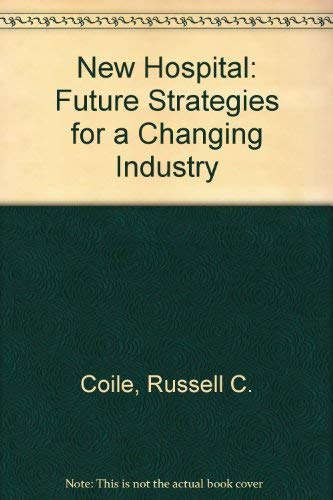 THE NEW HOSPITAL: Future Strategies for a Changing Industry