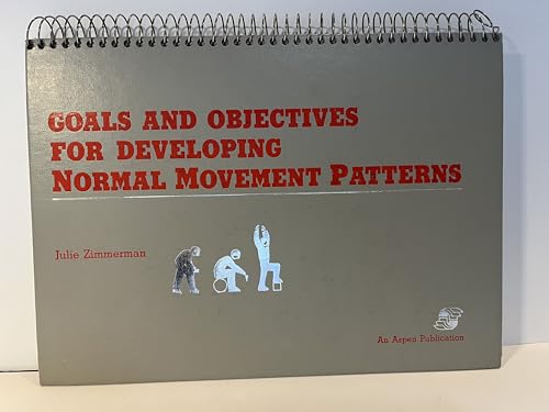 Stock image for Goals and Objectives for Developing Normal Movement Patterns: A Manual of Gross Motor Behavior Objectives With an Emphasis on the Quality of Movement for sale by BombBooks