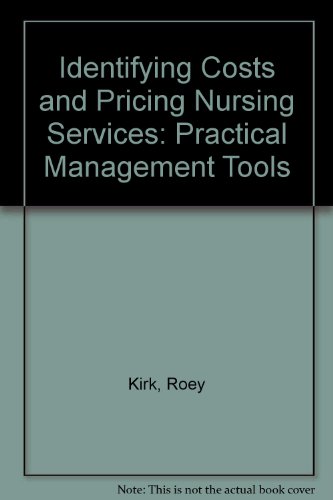 Identifying Costs and Pricing Nursing Services: Practical Management Tools - Roey Kirk