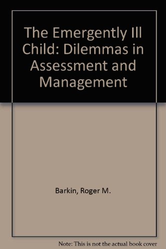 Stock image for The Emergently Ill Child : Dilemmas in Assessment and Management for sale by Better World Books