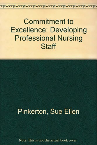 Stock image for Commitment to Excellence : Developing a Professional Nursing Staff for sale by "Pursuit of Happiness" Books