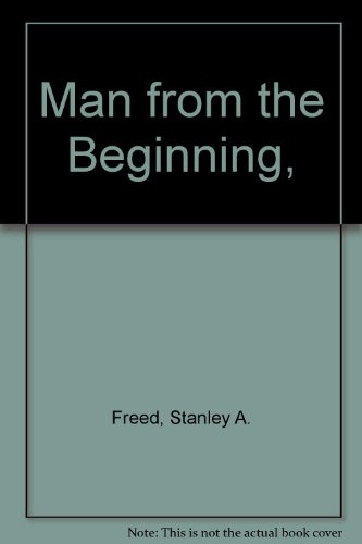 Man from the Beginning, (9780871910080) by Freed, Stanley A.