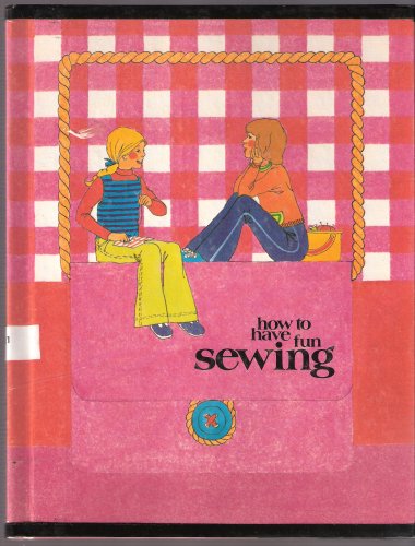 Stock image for How to have fun sewing (Creative craft book) [Jan 01, 1973] Creative Educatio. for sale by Sperry Books