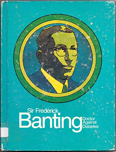 Stock image for Sir Frederick Banting, doctor against diabetes (Creative Education close-ups) for sale by Irish Booksellers
