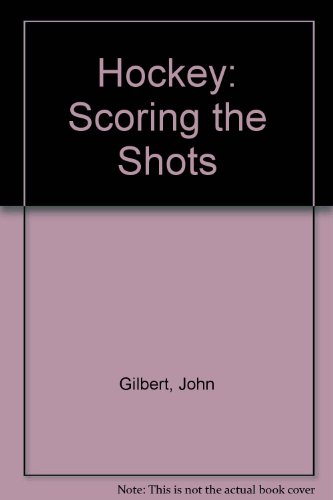 Hockey: Scoring the Shots (9780871915269) by Gilbert, John