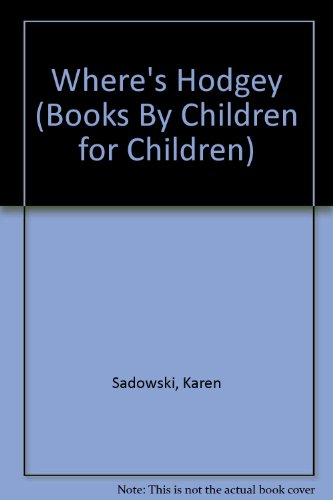 Where's Hodgey (Books by Children for Children) (9780871916105) by Sadowski, Karen; Gadbois, Robert