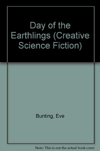 Day of the Earthlings (Creative Science Fiction) (9780871916211) by Bunting, Eve; Hendricks, Donald