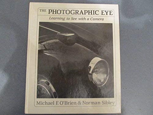 9780871921932: The Photographic Eye: Learning to See with a Camera