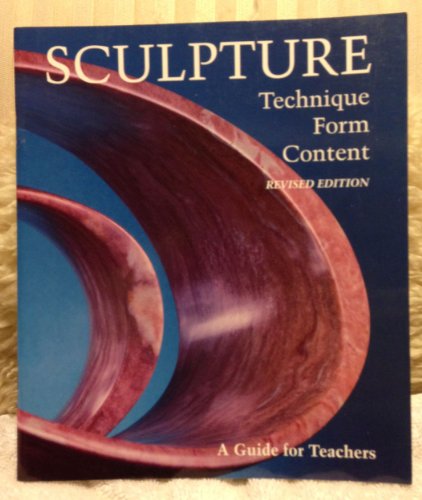 Imagen de archivo de Sculpture: Technique, Form, Content (A Guide For Teachers) a la venta por Books of the Smoky Mountains