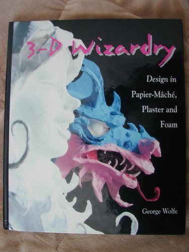 Stock image for 3-D Wizardry: Design in Papier Mache, Plaster and Foam for sale by Zoom Books Company