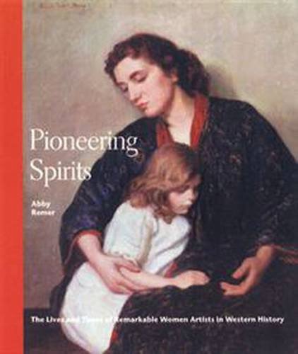 Stock image for Pioneering Spirits : The Life and Times of Remarkable Women Artists in Western History for sale by Better World Books: West