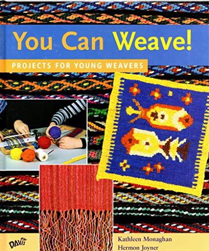 You Can Weave!: Projects for Young Weavers - Kathleen Monaghan, Hermon Joyner