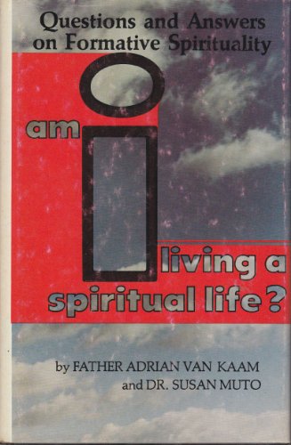 Stock image for Am I Living a Spiritual Life? : Questions and Answers on Formative Spirituality for sale by Better World Books