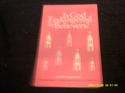 Imagen de archivo de Is God Endangered by Believers? : A Critical Study of the Gap Between Religion and Real Faith a la venta por Better World Books