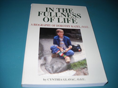 Beispielbild fr In the Fullness of Life: A Biography of Dorothy Kazel, O.S.U. zum Verkauf von Your Online Bookstore
