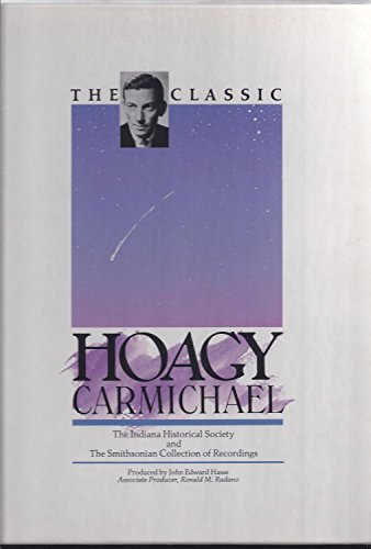 Beispielbild fr The Classic Hoagy Carmichael, The Indiana Historical Society and the Smithsonian Collection of Recordings, zum Verkauf von OUT-OF-THE-WAY BOOKS