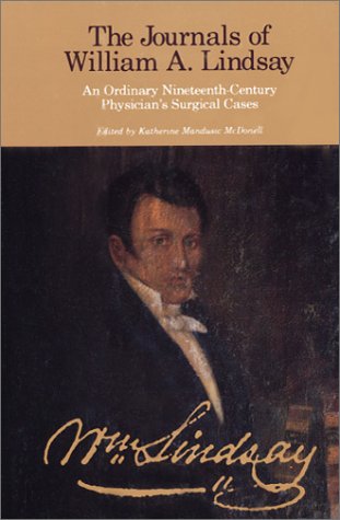Imagen de archivo de The Journals of William A. Lindsay : An Ordinary Nineteenth-Century Physician's Surgical Cases a la venta por Better World Books