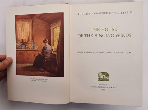 Stock image for THE HOUSE OF THE SINGING WINDS: THE LIFE AND WORK OF T. C. STEELE for sale by The Story Shop