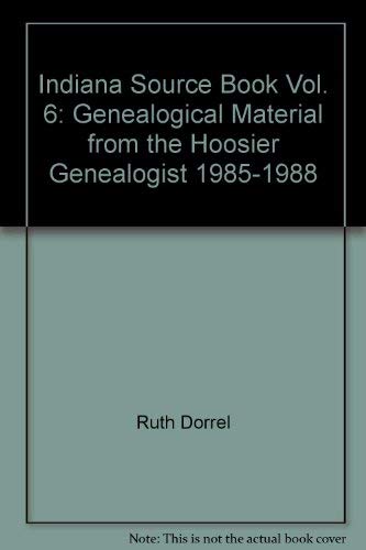 Beispielbild fr Indiana Source Book, Vol. 6: Genealogical Material from the Hoosier Genealogist, 1985-1988 zum Verkauf von The Red Onion Bookshoppe