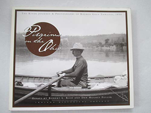 Stock image for Pilgrims on the Ohio: The River Journey & Photographs of Reuben Gold Thwaites, 1894 for sale by SecondSale