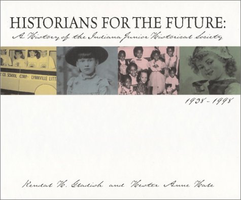 Beispielbild fr Historians for the Future : A History of the Indiana Junior Historical Society, 1938-1998 zum Verkauf von Better World Books