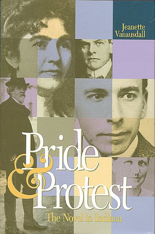 Pride and Protest: The Novel in Indiana (Distributed for the Indiana Historical Society)