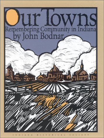 Stock image for Our Towns: Remembering Community in Indiana for sale by Burke's Book Store