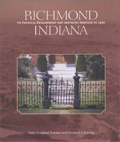 Richmond Indiana : Its Physical Development and 'sthetic Heritage to 1920