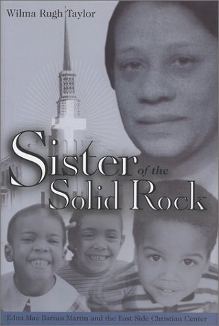 Sister of the Solid Rock: Edna Mae Barnes Martin and the East Side Christian Center - Wilma Rugh Taylor