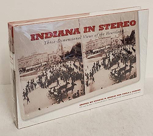 Indiana in Stereo: Three-Dimensional Views of the Heartland - Hanlin, George R.