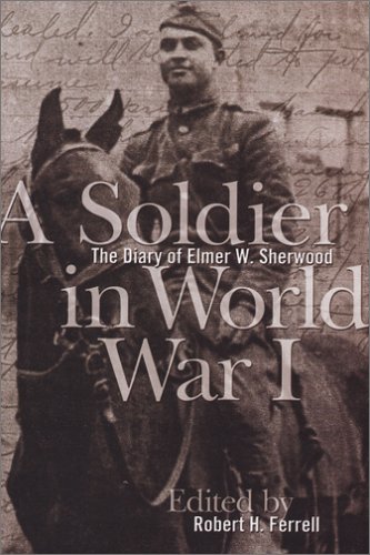 Beispielbild fr A Soldier in World War I: The Diary of Elmer W. Sherwood zum Verkauf von Books of the Smoky Mountains