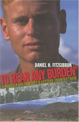 Stock image for To Bear Any Burden: A Hoosier Green Beret's Letters From Vietnam for sale by Wonder Book