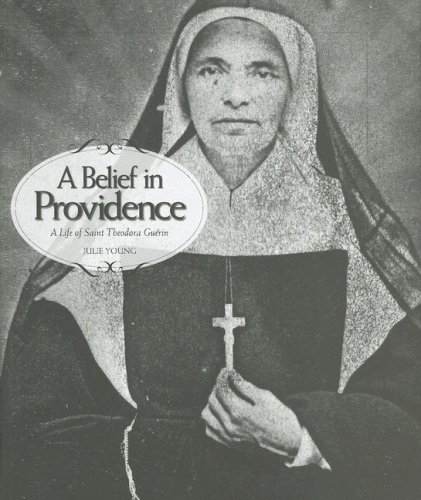 Beispielbild fr A Belief in Providence : A Life of Saint Theodora Guerin zum Verkauf von Better World Books