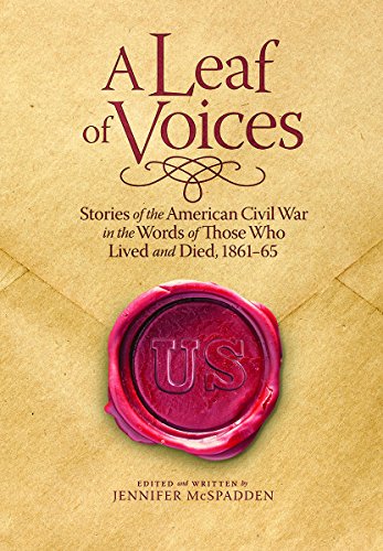 A Leaf of Voices: Stories of the American Civil War in the Words of Those Who Lived and Died, 186...