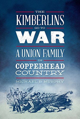 Stock image for The Kimberlins Go to War: A Union Family in Copperhead Country for sale by HPB-Diamond