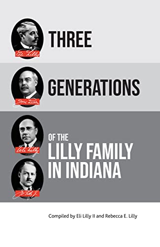 Stock image for Three Generations of the Lilly Family in Indiana: Excellence, Integrity, and Respect for People for sale by HPB Inc.