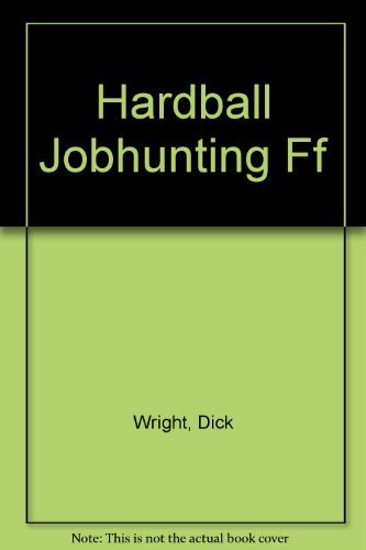 Hardball Job Hunting Tactics (9780871961341) by Dick Wright