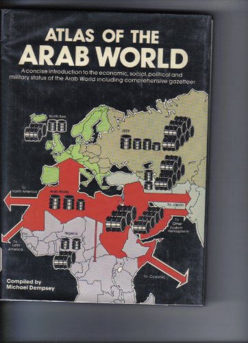 Stock image for Atlas of the Arab World : A Concise Introduction to the Economic, Social, Political, and Military Status of the Arab World for sale by Better World Books