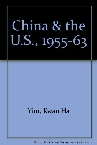 Stock image for China and the U. S. : 1955-63 for sale by Better World Books: West