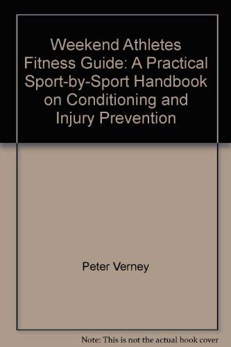 Imagen de archivo de Weekend Athlete's Fitness Guide: A Practical Sport-by-Sport Handbook on Conditioning and Injury Prevention a la venta por SecondSale