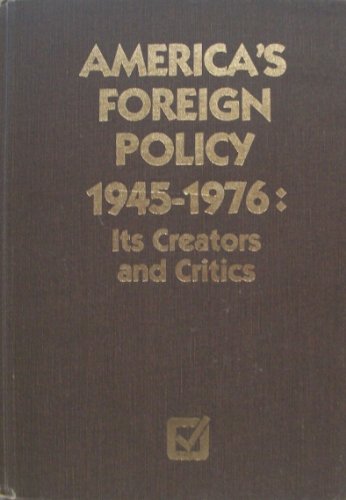 Stock image for America's Foreign Policy, 1945-1976: Its Creators and Critics for sale by Booketeria Inc.