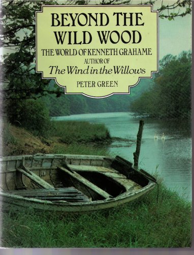 9780871967404: Beyond the Wild Wood: The World of Kenneth Grahame, Author of the Wind in the Willows