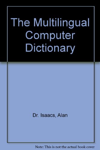 The Multilingual Computer Dictionary (9780871968227) by Isaacs, Alan