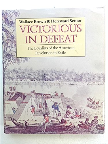 Victorious in Defeat: The American Loyalists in Exile (9780871969576) by Brown, Wallace; Senior, Hereward