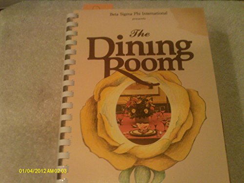 Stock image for Beta SIGMA Phi International Presents the Dining Room: A Cookbook Featuring Breakfast, Brunch, Lunch, and Dinner Menus for sale by ThriftBooks-Dallas