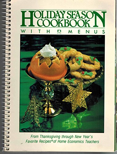 Stock image for Holiday season cookbook with menus: From Thanksgiving through New Year's : favorite recipes of home economics teachers for sale by Decluttr