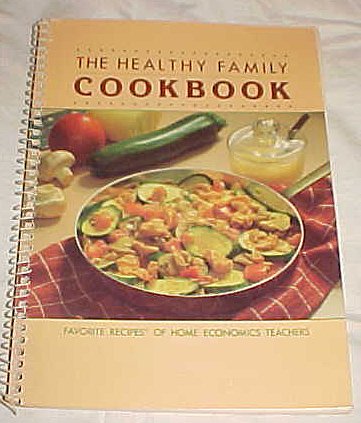 9780871972200: The Healthy family cookbook (Favorite recipes of home economics teachers)