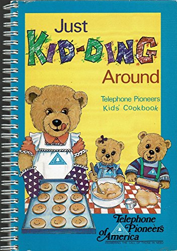 Stock image for Just Kid-Ding Around: Telephone Pioneers Kids' Cookbook for sale by Wonder Book