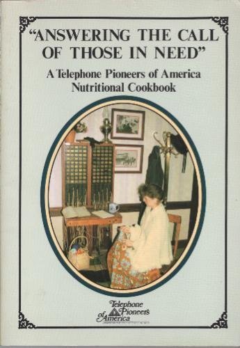 Imagen de archivo de Answering the Call of Those in Need: A Telephone Pioneers of America Nutritional Cookbook a la venta por HPB-Ruby